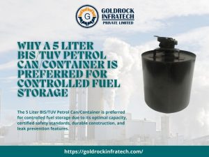 why a 5 liter bis/tuv petrol can/container is preferred for controlled fuel storage
