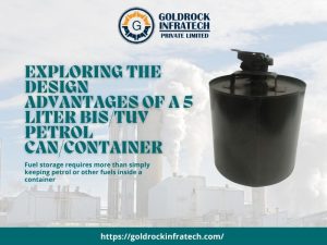 Exploring the Design Advantages of a 5 Liter BIS/TUV Petrol Can/Container
